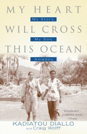 My Heart Will Cross This Ocean: My Story, My Son, Amadou by Kadiatou Diallo, Craig Wolff