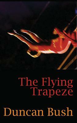 The Flying Trapeze by Duncan Bush