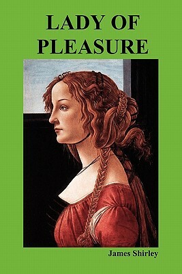 Lady of Pleasure by James Shirley