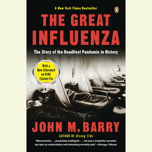 The Great Influenza: The Epic Story of the Deadliest Plague in History by John M. Barry