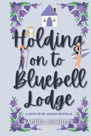 Holding on to Bluebell Lodge by Rachel Bowdler