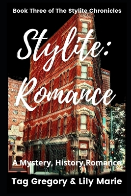Stylite: Romance: Book Three of The Stylite Chronicles by Tag Gregory, Lily Marie