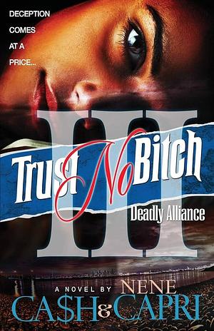 Trust No Bitch 3: Deadly Alliance: by Ca$h, Ca$h, NeNe Capri