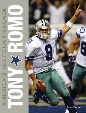 Tony Romo: America's Next Quarterback by Mac Engel