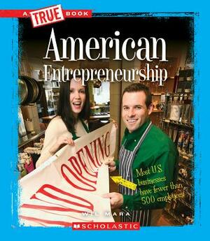 American Entrepreneurship (a True Book: Great American Business) by Wil Mara