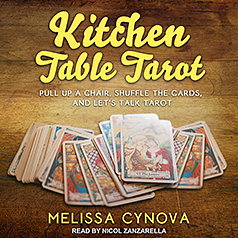 Kitchen Table Tarot: Pull Up a Chair, Shuffle the Cards, and Let's Talk Tarot by Melissa Cynova
