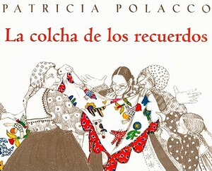 La Colcha de los Recuerdos = The Keeping Quilt by Patricia Polacco
