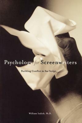 Psychology for Screenwriters by William Indick