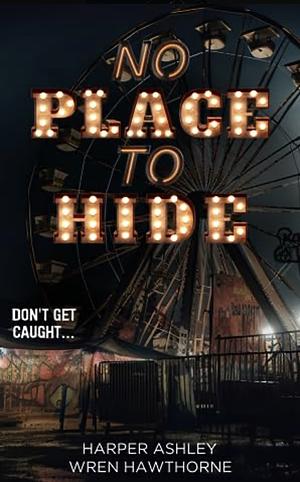 No place to hide  by Harper Ashley, Wren Hawthorne