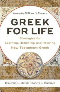 Greek for Life: Strategies for Learning, Retaining, and Reviving New Testament Greek by Benjamin L. Merkle, Robert L. Plummer