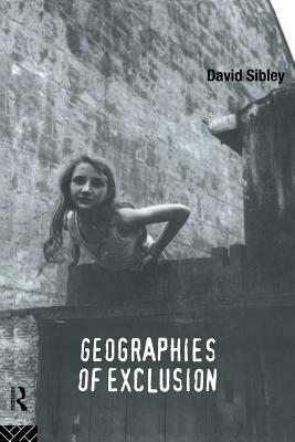 Geographies of Exclusion: Society and Difference in the West by David Sibley