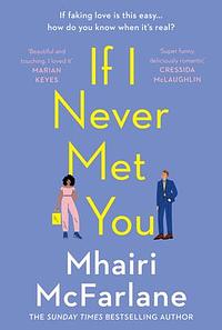 If I Never Met You by Mhairi McFarlane