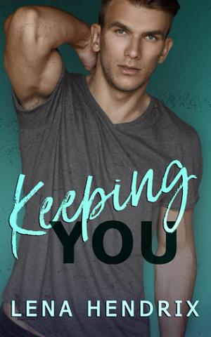 Keeping You by Lena Hendrix