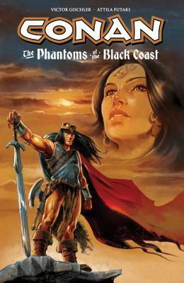 Conan: The Phantoms of the Black Coast by Scott Allie, Victor Gischler, Attila Futaki