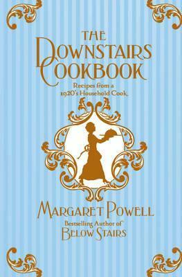 The Downstairs Cookbook: Recipes from a 1920s Household Cook by Margaret Powell