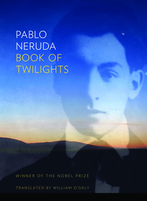 Book of Twilight by Pablo Neruda, William O'Daly
