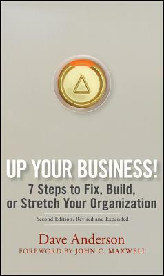 Up Your Business!: 7 Steps to Fix, Build, or Stretch Your Organization by Dave Anderson