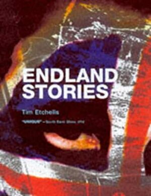 Endland Stories: Or Bad Lives by Tim Etchells