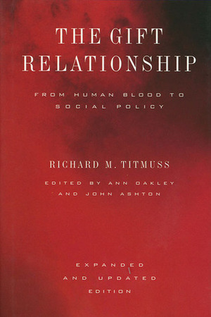 The Gift Relationship: From Human Blood to Social Policy by Ann Oakley, John Ashton, Richard Morris Titmuss