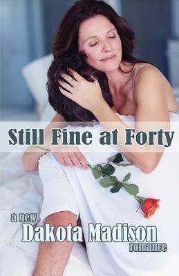 Still Fine at Forty by Dakota Madison