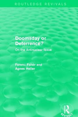 Doomsday or Deterrence?: On the Antinuclear Issue by Agnes Heller, Ferenc Fehér