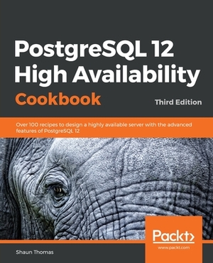 PostgreSQL 12 High Availability Cookbook by Shaun Thomas