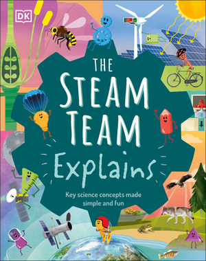 The Steam Team Explains: More Than 100 Amazing Science Facts by Robert Winston