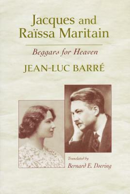 Jacques and Raissa Maritain: Beggars for Heaven by Jean-Luc Barré