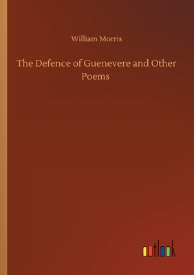 The Defence of Guenevere and Other Poems by William Morris