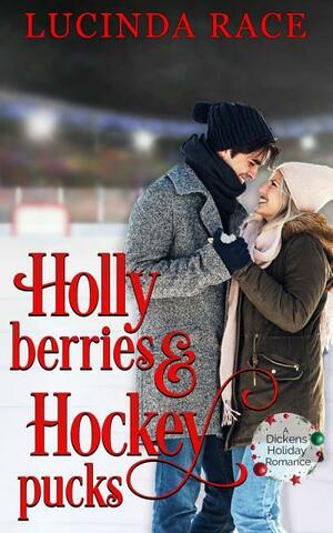 Holly Berries and Hockey Pucks: A Dickens Holiday Romance by Lucinda Race