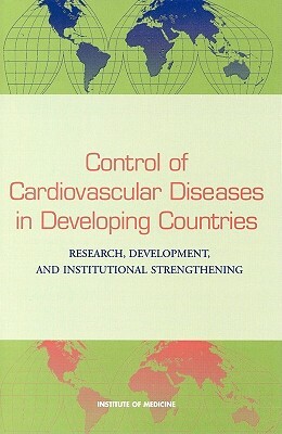 Control of Cardiovascular Diseases in Developing Countries: Research, Development, and Institutional Strengthening by Committee on Research Development and In, Institute of Medicine