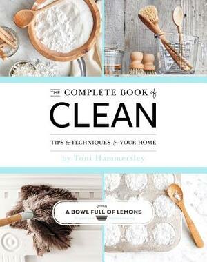 The Complete Book of Clean: Tips & Techniques for Your Home by Toni Hammersley