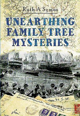 Unearthing Family Tree Mysteries by Ruth A. Symes