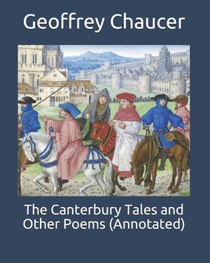 The Canterbury Tales and Other Poems (Annotated) by Geoffrey Chaucer