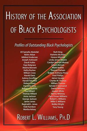 History of the Association of Black Psychologists: Profiles of Outstanding Black Psychologists by Robert L. Williams