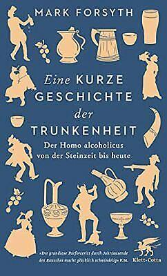 Eine kurze Geschichte der Trunkenheit: Der Homo alcoholicus von der Steinzeit bis heute by Mark Forsyth