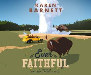 Ever Faithful: A Vintage National Parks Novel by Karen Barnett