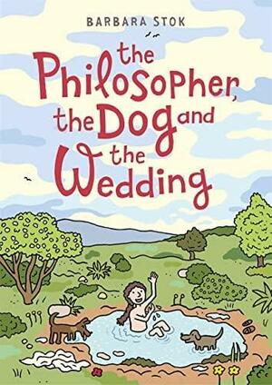 The Philosopher, the Dog and the Wedding: The Story of the Infamous Female Philosopher Hipparchia by Barbara Stok