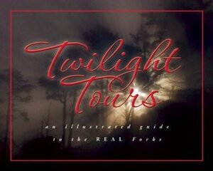 Twilight Tours: An Illustrated Guide to the Real Forks by George Beahm