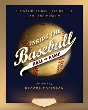 Inside the Baseball Hall of Fame by Brooks Robinson, National Baseball Hall of Fame and Museum