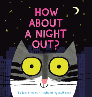 How About a Night Out? by Sam Williams, Matt Hunt