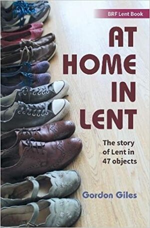 At Home in Lent: An exploration of Lent through 46 objects by Gordon Giles