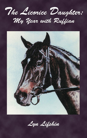 TheLicorice Daughter: My Year with Ruffian by Lyn Lifshin