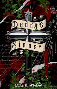 Daddy's Sinner: The Sinner & Dove by Luna K. Wicked