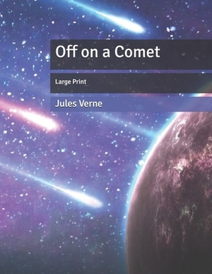 Off on a Comet: Large Print by Jules Verne