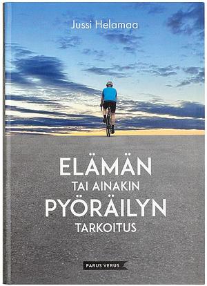 Elämän tai ainakin pyöräilyn tarkoitus by Jussi Helamaa