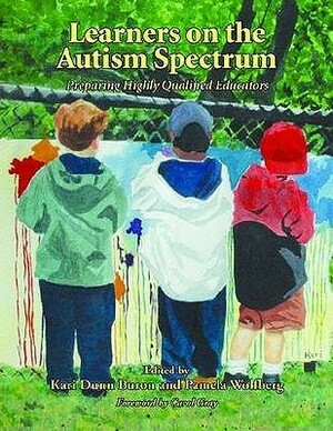 Learners on the Autism Spectrum: Preparing Highly Qualified Educators by Kari Dunn Buron, Pamela J. Wolfberg, Carol Gray