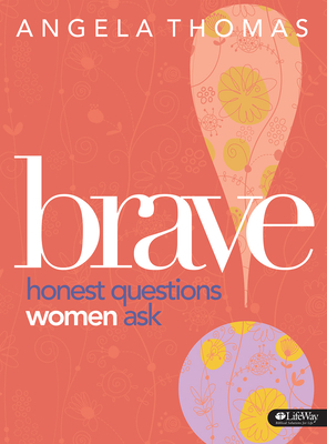 Brave - Bible Study Book: Honest Questions Women Ask by Angela Thomas, Angela Thomas-Pharr