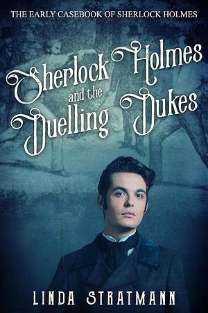 Sherlock Holmes and the Duelling Dukes  by Linda Stratmann