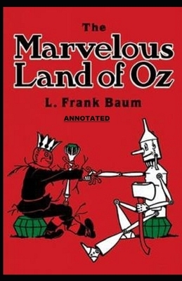 The Marvelous Land of Oz Annotated by L. Frank Baum